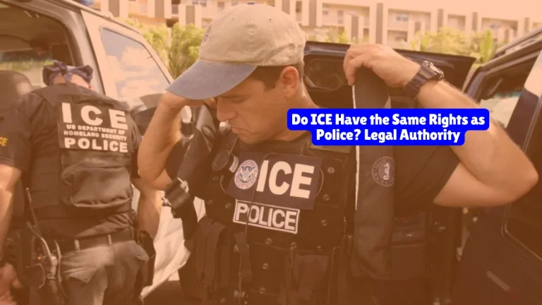 Do ICE Have the Same Rights as Police? Legal Authority