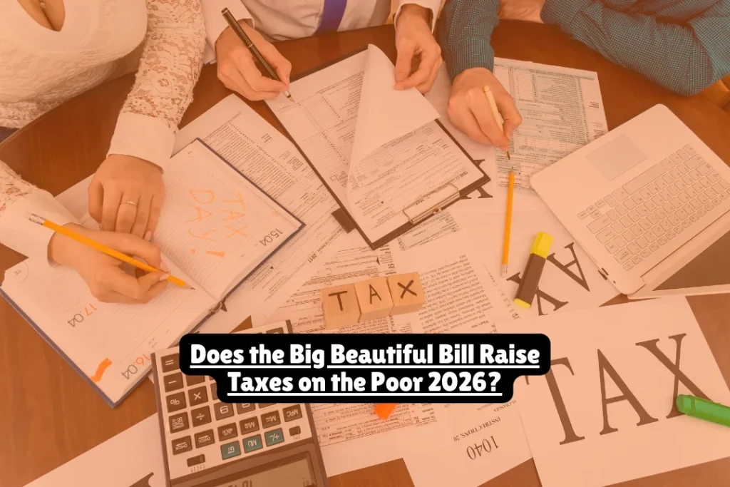 Does the Big Beautiful Bill Raise Taxes on the Poor 2026