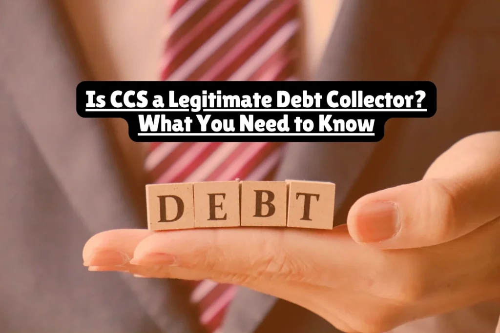 Is CCS a Legitimate Debt Collector? What You Need to Know