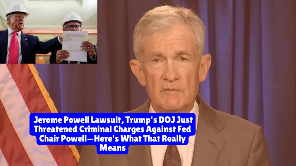Jerome Powell Lawsuit, Trump's DOJ Just Threatened Criminal Charges Against Fed Chair Powell—Here's What That Really Means