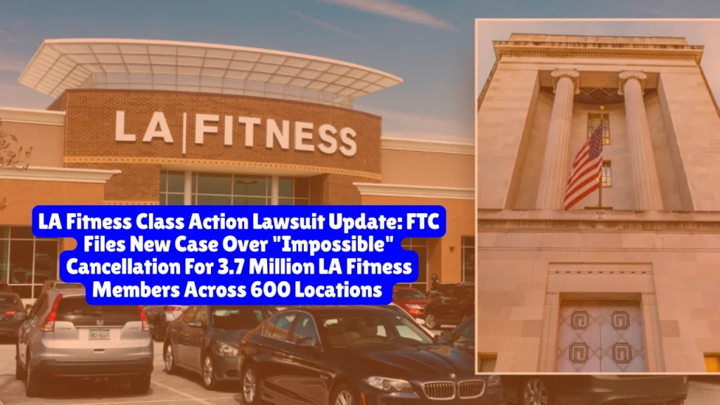 LA Fitness Class Action Lawsuit Update, FTC Files New Case Over "Impossible" Cancellation For 3.7 Million LA Fitness Members Across 600 Locations