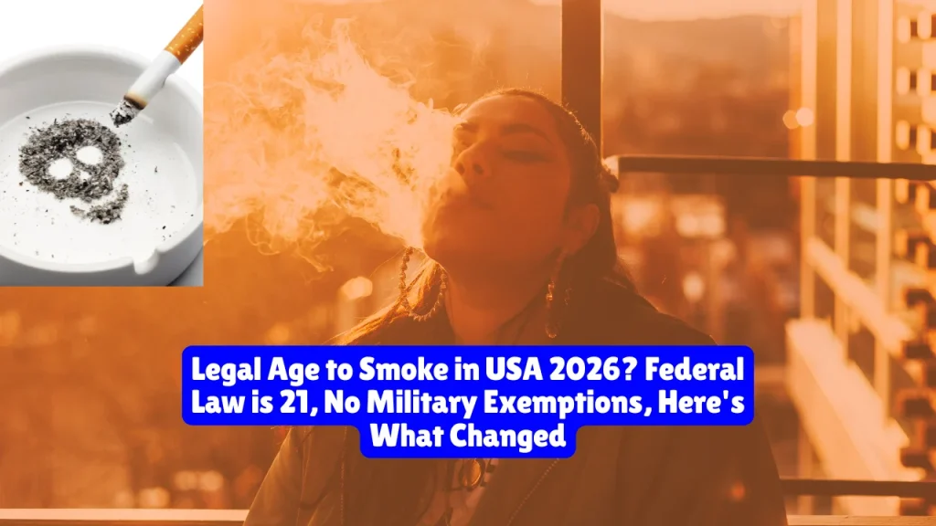 Legal Age to Smoke in USA 2026, Federal Law is 21, No Military Exemptions, Here's What Changed