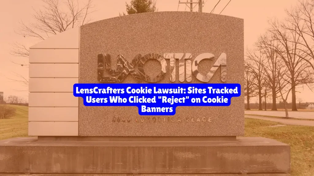 LensCrafters Cookie Lawsuit, Sites Tracked Users Who Clicked "Reject" on Cookie Banners