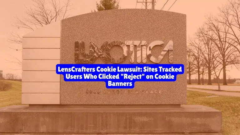 LensCrafters Cookie Lawsuit, Sites Tracked Users Who Clicked "Reject" on Cookie Banners