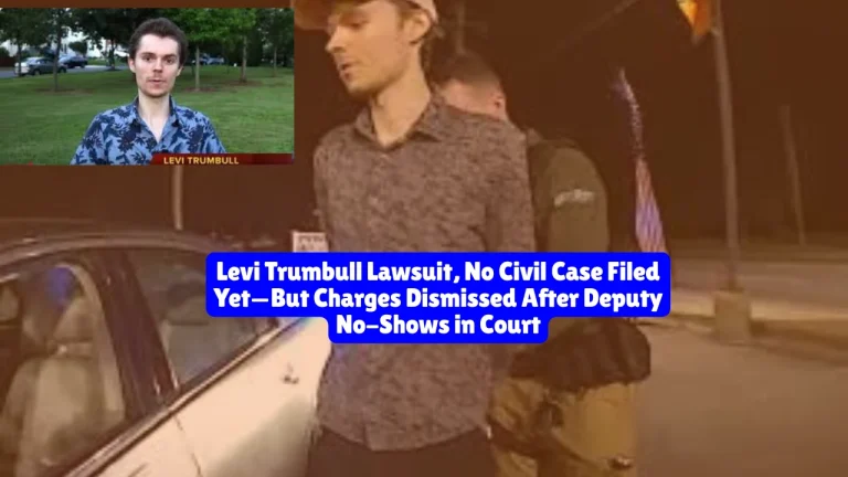 Levi Trumbull Lawsuit, No Civil Case Filed Yet—But Charges Dismissed After Deputy No-Shows in Court
