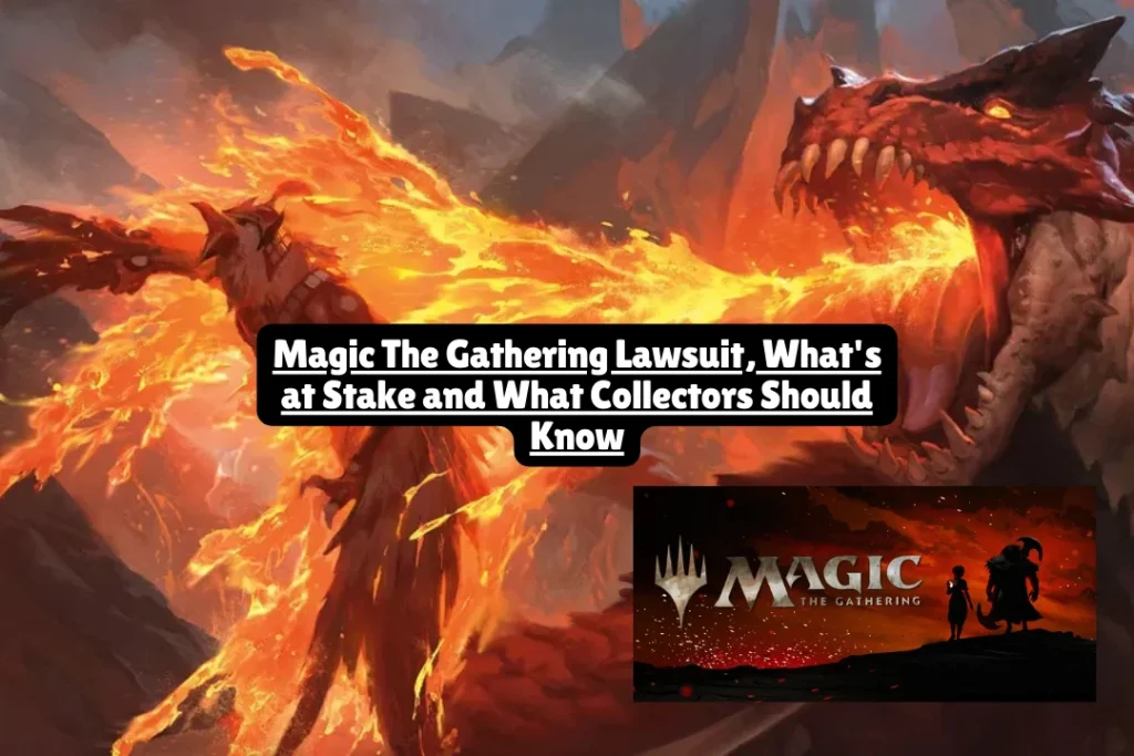 Magic The Gathering Lawsuit, What's at Stake and What Collectors Should Know