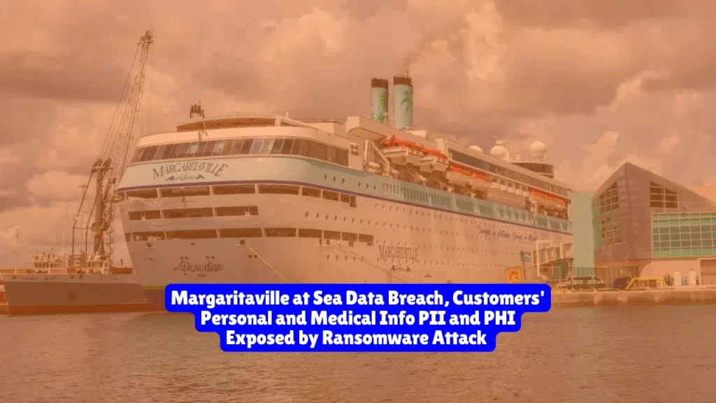 Margaritaville at Sea Data Breach, Customers' Personal and Medical Info PII and PHI Exposed by Ransomware Attack 