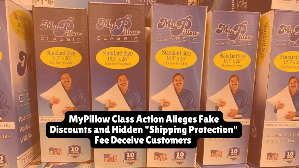 MyPillow Class Action Alleges Fake Discounts and Hidden "Shipping Protection" Fee Deceive Customers