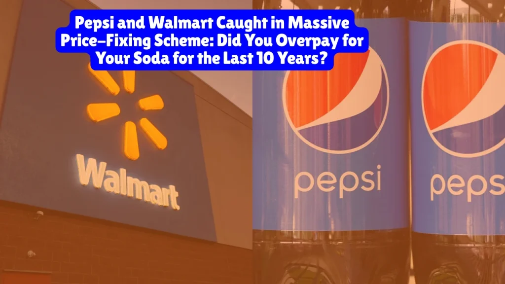 Pepsi and Walmart Caught in Massive Price-Fixing Scheme, Did You Overpay for Your Soda for the Last 10 Years?