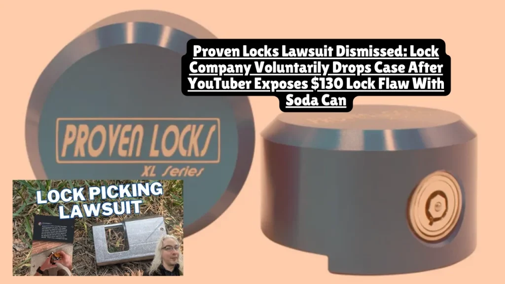 Proven Locks Lawsuit Dismissed, Lock Company Voluntarily Drops Case After YouTuber Exposes $130 Lock Flaw With Soda Can
