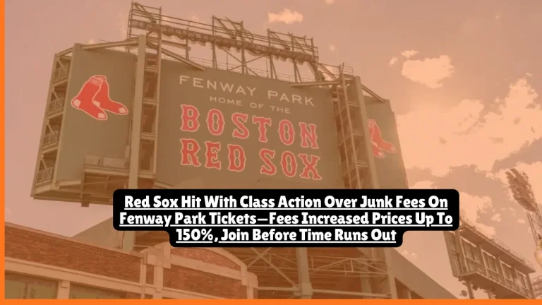 Red Sox Hit With Class Action Over Junk Fees On Fenway Park Tickets—Fees Increased Prices Up To 150%, Join Before Time Runs Out