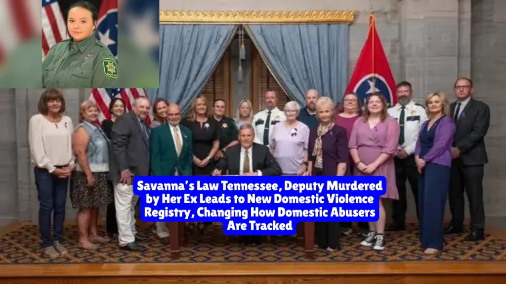 Savanna’s Law Tennessee, Deputy Murdered by Her Ex Leads to New Domestic Violence Registry, Changing How Domestic Abusers Are Tracked
