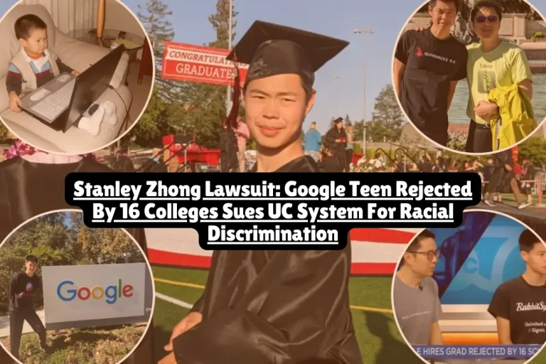 Stanley Zhonag Lawsuit, Google Teen Rejected By 16 Colleges Sues UC System For Racial Discrimination 2025