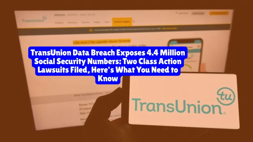 TransUnion Data Breach Exposes 4.4 Million Social Security Numbers, Two Class Action Lawsuits Filed, Here's What You Need to Know