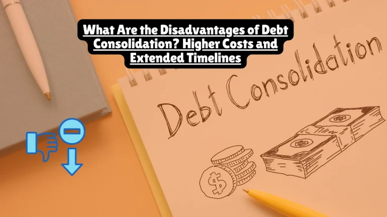 What Are the Disadvantages of Debt Consolidation? Higher Costs and Extended Timelines