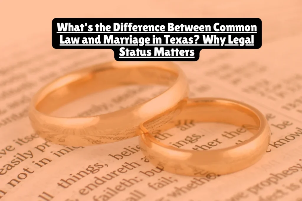What's the Difference Between Common Law and Marriage in Texas Why Legal Status Matters