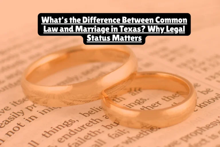 What's the Difference Between Common Law and Marriage in Texas? Why Legal Status Matters 8 What's the Difference Between Common Law and Marriage in Texas Why Legal Status Matters