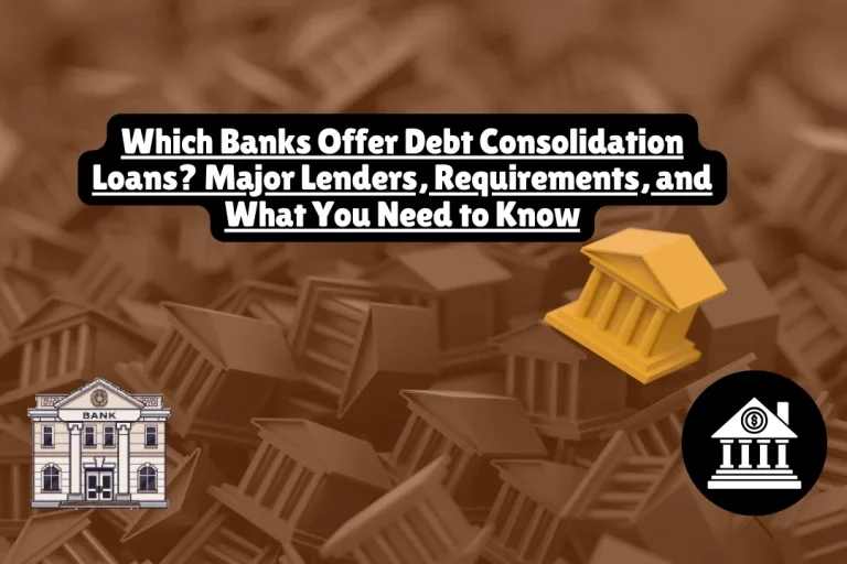 Which Banks Offer Debt Consolidation Loans? Major Lenders, Requirements, and What You Need to Know
