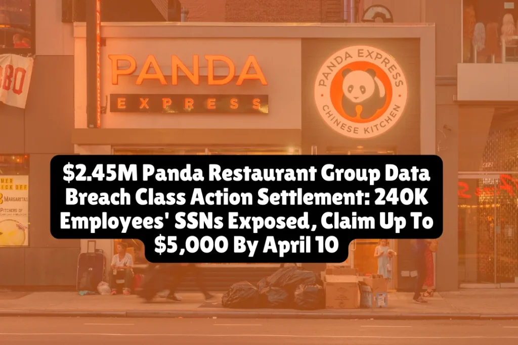 $2.45M Panda Restaurant Group Data Breach Class Action Settlement, 240K Employees' SSNs Exposed, Claim Up To $5,000 By April 10