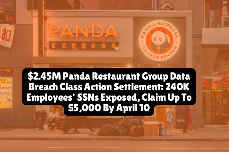 $2.45M Panda Restaurant Group Data Breach Class Action Settlement, 240K Employees' SSNs Exposed, Claim Up To $5,000 By April 10 5 $2.45M Panda Restaurant Group Data Breach Class Action Settlement, 240K Employees' SSNs Exposed, Claim Up To $5,000 By April 10