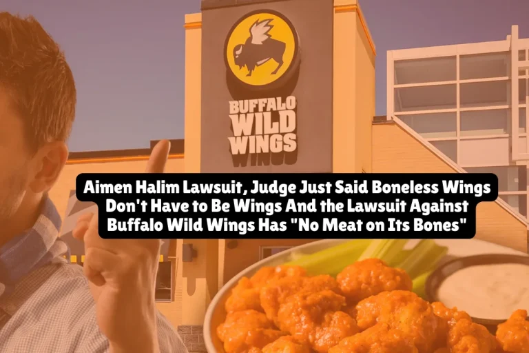 Aimen Halim Lawsuit, Judge Just Said Boneless Wings Don't Have to Be Wings And the Lawsuit Against Buffalo Wild Wings Has "No Meat on Its Bones"