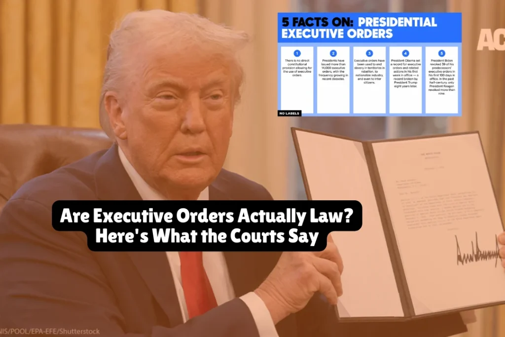 Are Executive Orders Actually Law Here's What the Courts Say