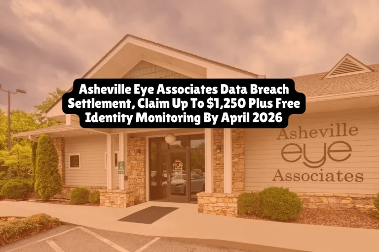Asheville Eye Associates Data Breach Settlement, Claim Up To $1,250 Plus Free Identity Monitoring By April 2026