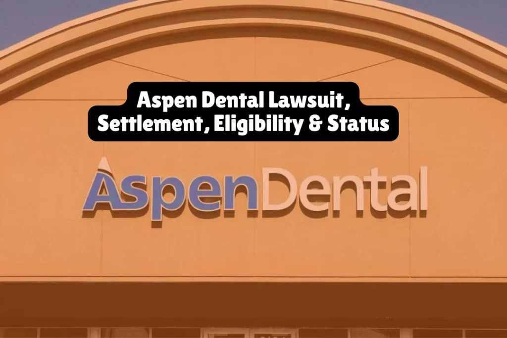Aspen Dental Lawsuit, Settlement, Eligibility & Status