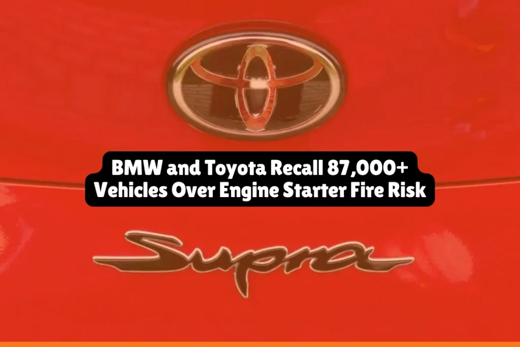 BMW and Toyota Recall 87,000+ Vehicles Over Engine Starter Fire Risk