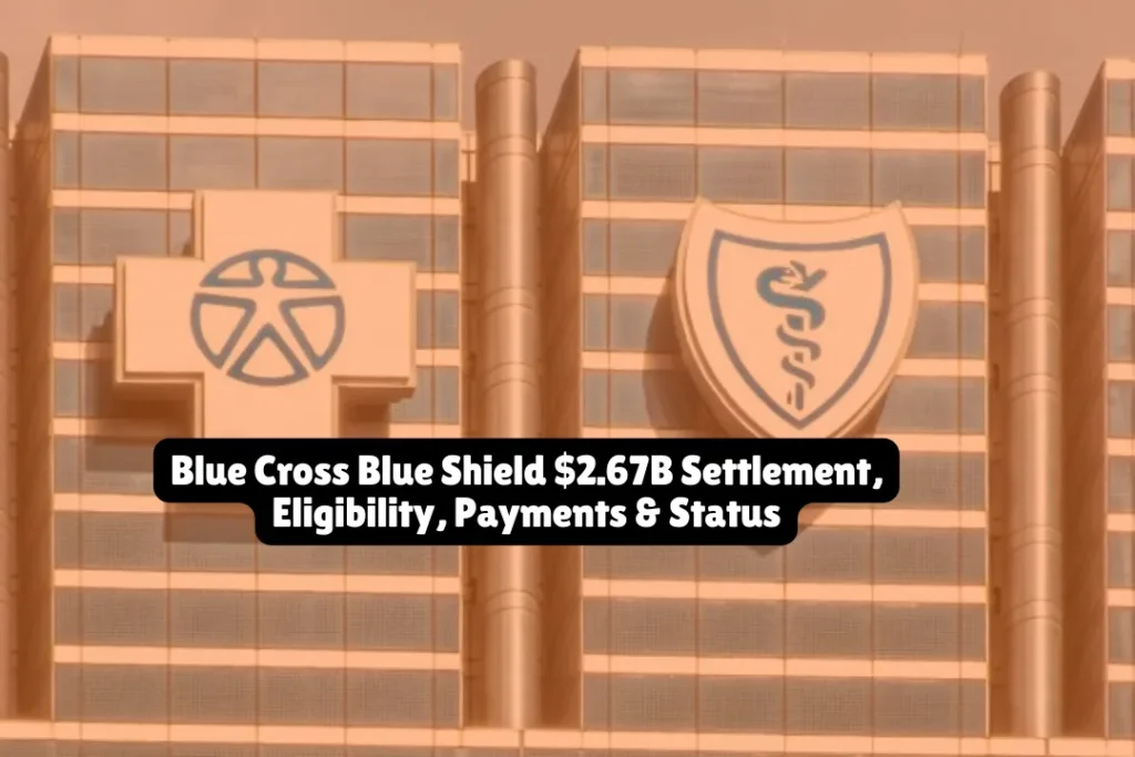 Blue Cross Blue Shield $2.67B Settlement, Eligibility, Payments & Status