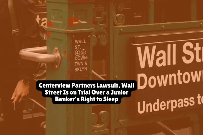 Centerview Partners Lawsuit, Wall Street Is on Trial Over a Junior Banker's Right to Sleep