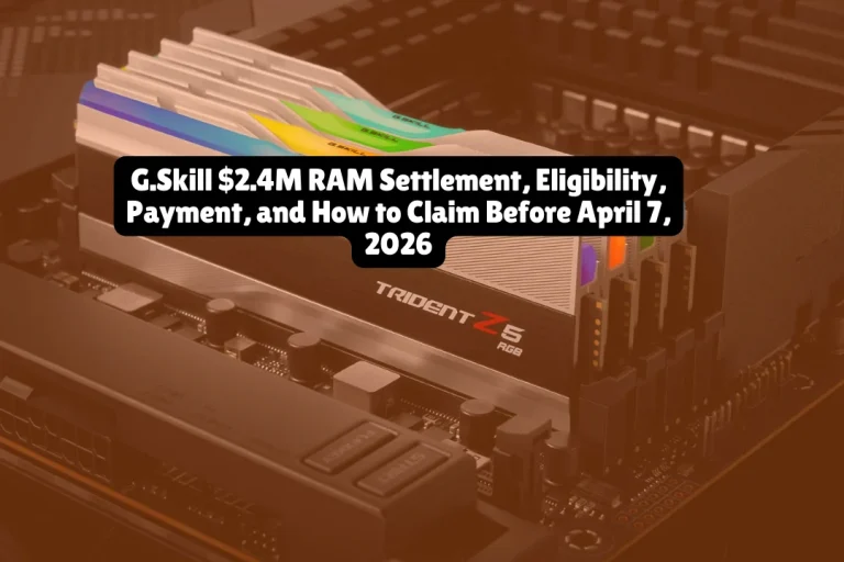 g-skill-2-4m-ram-settlement-eligibility-payment-and-how-to-claim-before-april-7-2026