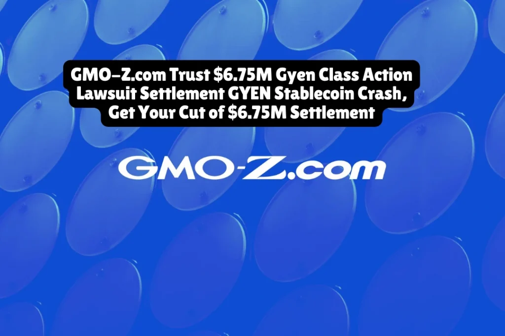 GMO-Z.com Trust $6.75M Gyen Class Action Lawsuit Settlement GYEN Stablecoin Crash, Get Your Cut of $6.75M Settlement