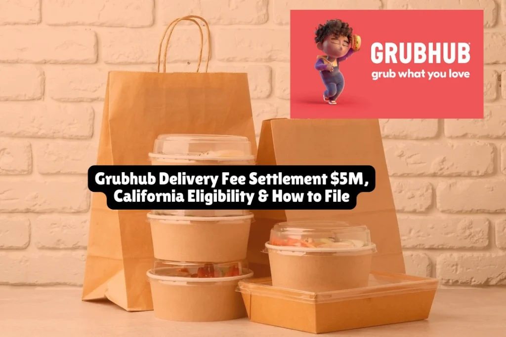 Grubhub Delivery Fee Settlement $5M, California Eligibility & How to File