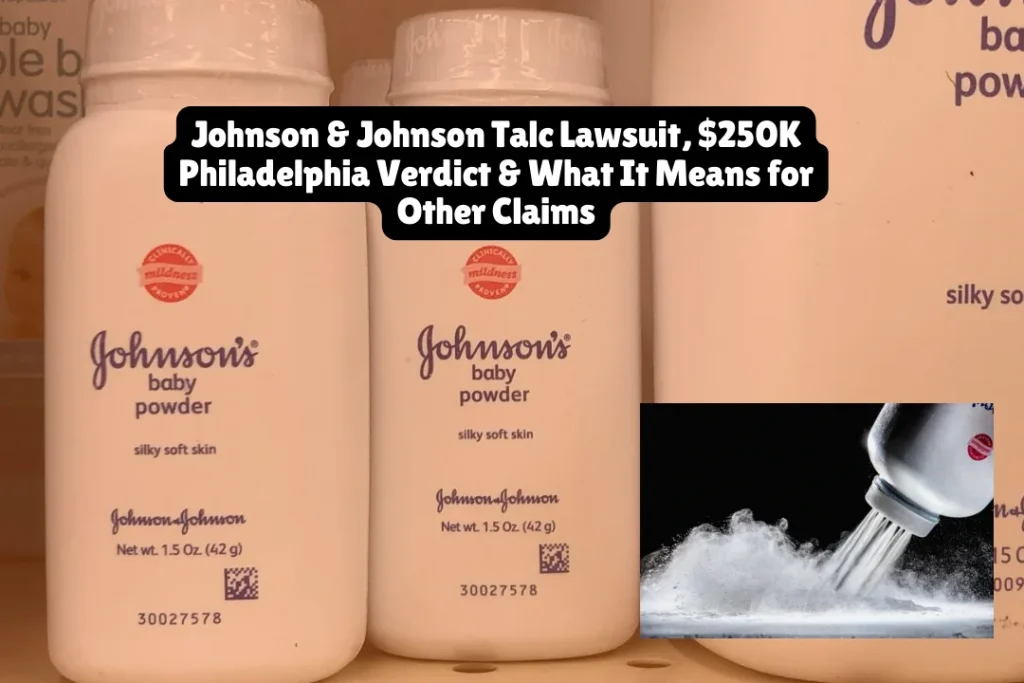 Johnson & Johnson Talc Lawsuit, $250K Philadelphia Verdict & What It Means for Other Claims