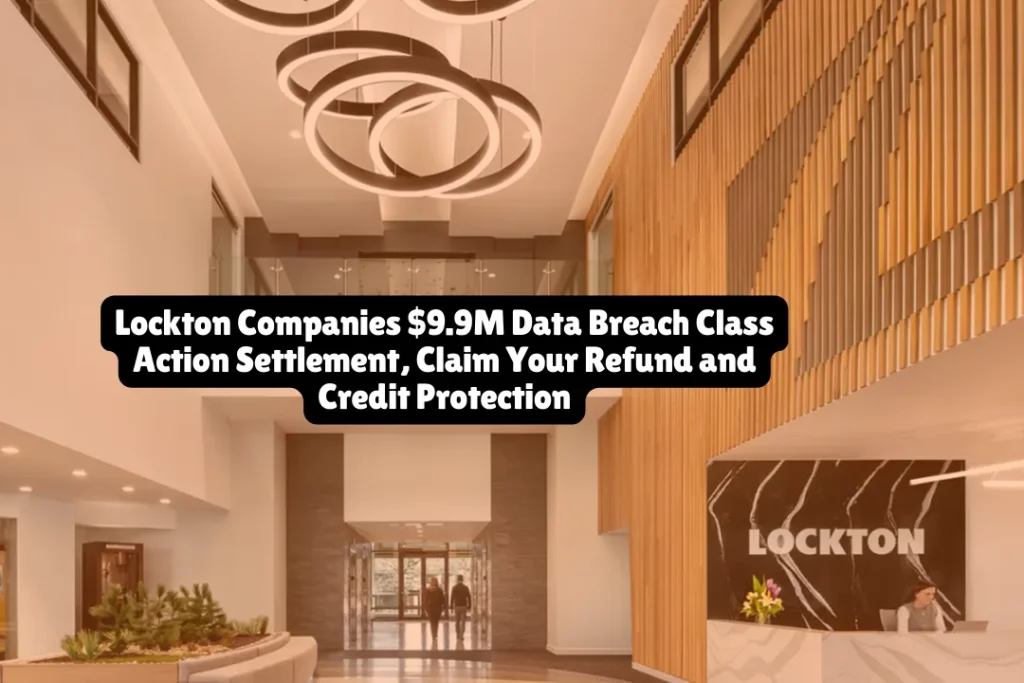 Lockton Companies $9.9M Data Breach Class Action Settlement, Claim Your Refund and Credit Protection