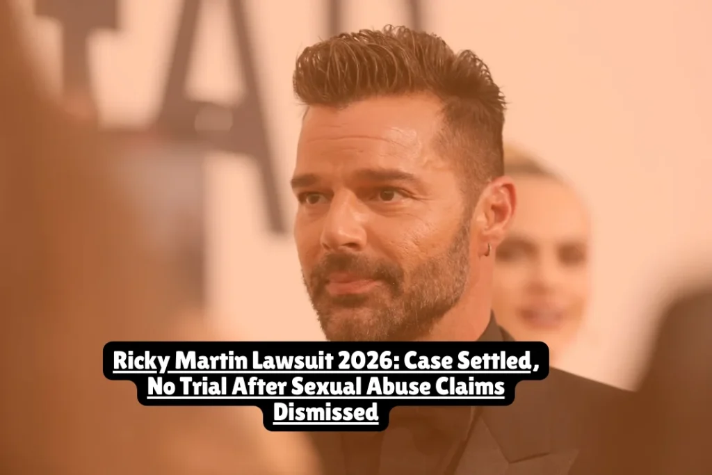 Ricky Martin Lawsuit 2026, Case Settled, No Trial After Sexual Abuse Claims Dismissed