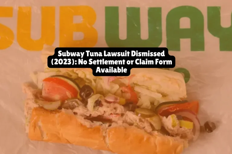 Subway Tuna Lawsuit Dismissed 2023, No Settlement or Claim Form Available 5 The Subway tuna lawsuit was dismissed "with prejudice" in August 2023, meaning it is a permanent dismissal and cannot be brought back to court. There is no settlement, no claim form, and no compensation available to consumers who purchased Subway tuna products.
