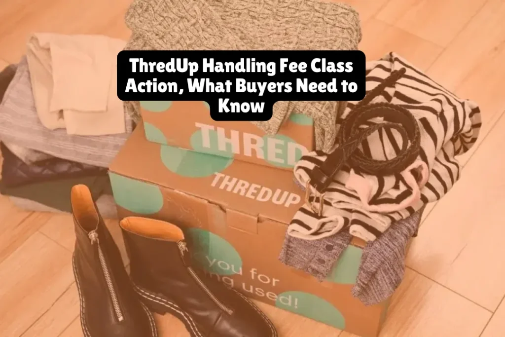 ThredUp Handling Fee Class Action, What Buyers Need to Know