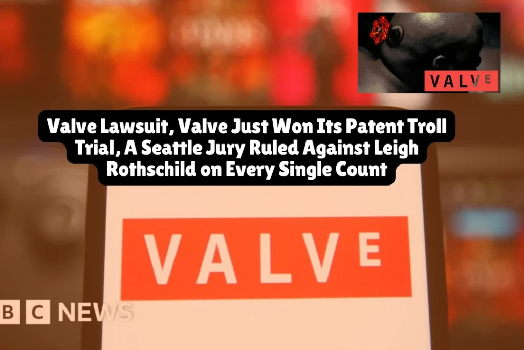 Valve Lawsuit, Valve Just Won Its Patent Troll Trial — A Seattle Jury Ruled Against Leigh Rothschild on Every Single Count