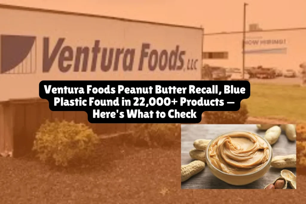 Ventura Foods Peanut Butter Recall, Blue Plastic Found in 22,000+ Products Here's What to Check