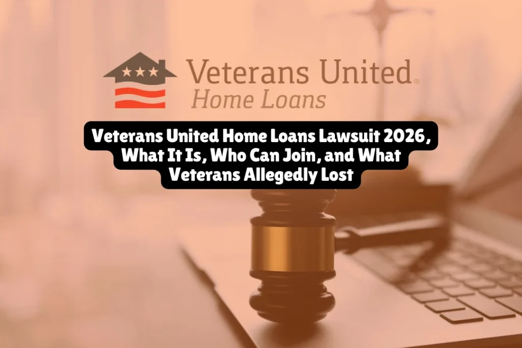 Veterans United Home Loans Lawsuit 2026, What It Is, Who Can Join, and What Veterans Allegedly Lost