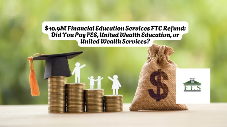 $10.9M Financial Education Services FTC Refund Did You Pay FES, United Wealth Education, or United Wealth Services