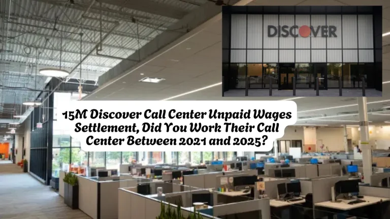 15M Discover Call Center Unpaid Wages Settlement, Did You Work Their Call Center Between 2021 and 2025