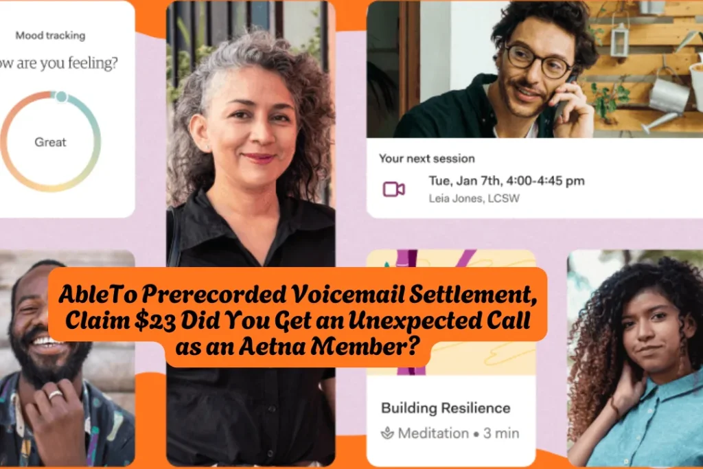 AbleTo Prerecorded Voicemail Settlement, Claim $23 Did You Get an Unexpected Call as an Aetna Member