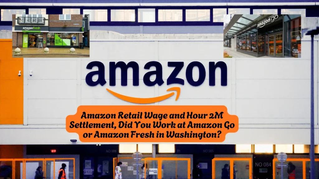 Amazon Retail Wage and Hour 2M Settlement, Did You Work at Amazon Go or Amazon Fresh in Washington? 1 Amazon Retail Wage and Hour Settlement, Did You Work at Amazon Go or Amazon Fresh in Washington