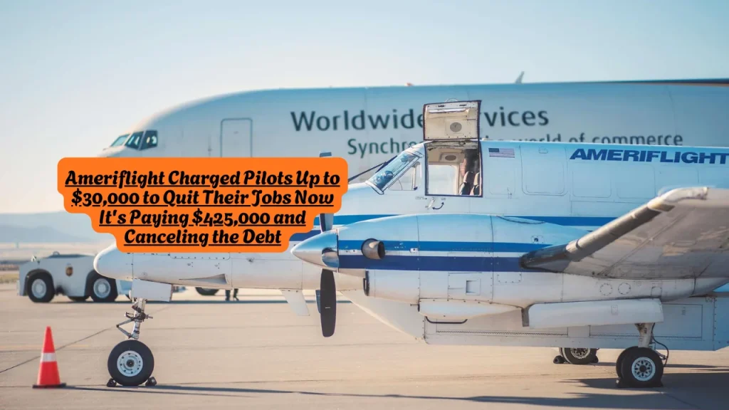 Ameriflight Charged Pilots Up to $30,000 to Quit Their Jobs Now It's Paying $425,000 and Canceling the Debt