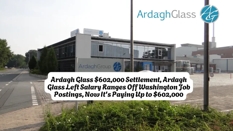 Ardagh Glass $602,000 Settlement, Ardagh Glass Left Salary Ranges Off Washington Job Postings, Now It's Paying Up to $602,000