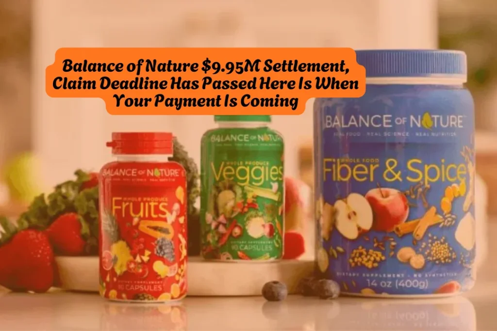 Balance of Nature $9.95M Settlement, Claim Deadline Has Passed Here Is When Your Payment Is Coming