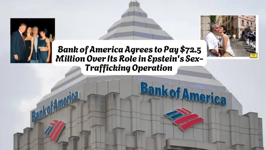 Bank of America Agrees to Pay $72.5 Million Over Its Role in Epstein's Sex-Trafficking Operation 1 Bank of America Agrees to Pay $72.5 Million Over Its Role in Epstein's Sex-Trafficking Operation